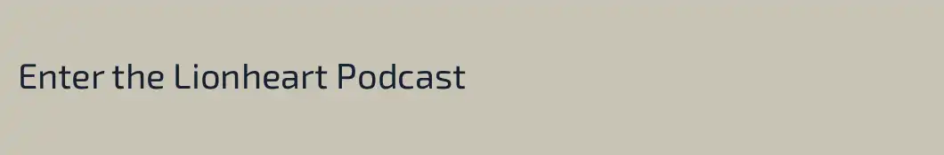 Enter the Lionheart Podcast
